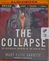 The Collapse - The Accidental Opening of the Berlin Wall written by Mary Elise Sarotte performed by Elizabeth Rodgers on MP3 CD (Unabridged)